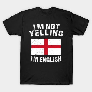 I'm Not Yelling I'm English T-Shirt